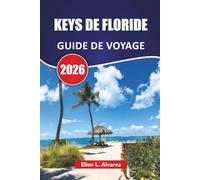 KEYS DE FLORIDE GUIDE DE VOYAGE 2026: Découvrez les meilleures plages, les îles cachées, la cuisine locale, les aventures aquatiques et des conseils de voyage pratiques pour les visiteurs