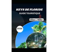 KEYS DE FLORIDE GUIDE TOURISTIQUE 2026: Une évasion honnête au bord de tout