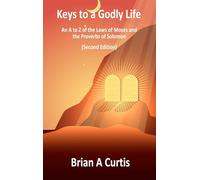 Keys to a Godly Life: An A to Z of the Laws of Moses and the Proverbs of Solomon