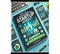 Keys to a Successful Startup Journey !: A Step by Step Guide from Basic Level to Business Growth & Scaling