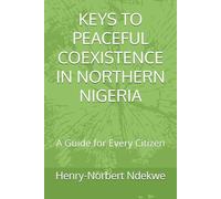KEYS TO PEACEFUL COEXISTENCE IN NORTHERN NIGERIA: A Guide for Every Citizen