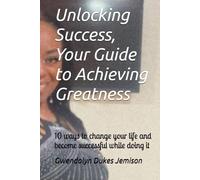 Keys To Success: 10 ways to change your life and become successful while doing it