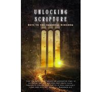 Keys to the Immortal Kingdom: Unlocking Scripture
