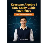 Keystone Algebra I EOC Study Guide 2026-2027: Question Bank with Full Answer Keys, Detailed Solutions, and Concept Analysis
