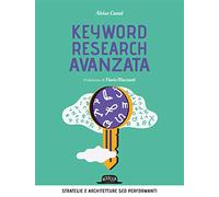 Keyword research avanzata. Strategie e architetture SEO performanti: 1