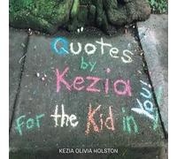 Kezia Olivia Holston Quotes by Kezia for the Kid in you (Tascabile)