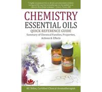 Kg Stiles Chemistry Essential Oils Quick Reference Guide Summary of (Tascabile)