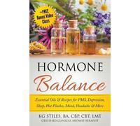 Kg Stiles Hormone Balance Essential Oils & Recipes for PMS, Depressi (Tascabile)