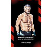 Khabib Nurmagomedov: Leben und Kuriositäten: Die offizielle Hommage an die unbesiegte Mixed-Martial-Arts-Legende