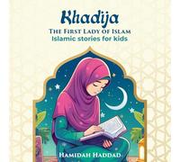 Khadija-The First Lady of Islam: Islamic stories for Kids