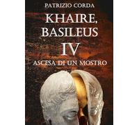 Khaire, Basileus. Ascesa Di Un Mostro: Vol. 4