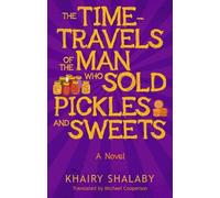 Khairy Shalaby The Time-Travels of the Man Who Sold Pickles and Swee (Tascabile)