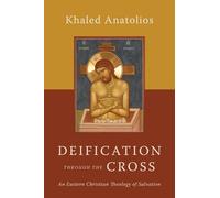 Khaled Anatolio Deification Through the Cross an Eastern Christian T (Tascabile)