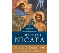 Retrieving Nicaea - The Development and Meaning of Trinitarian Doctrine