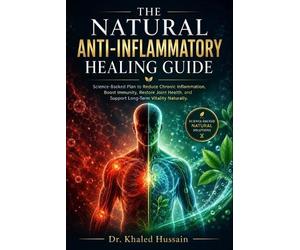 Khaled Hussain Ahmed The Natural Anti-Inflammatory Healing Guide. (Tascabile)