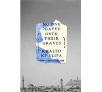 Khaled Khalifa No One Prayed Over Their Graves (Copertina rigida)