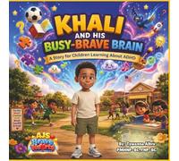 KHALI AND HIS BUSY BRAVE BRAIN: A Story About ADHD, Focus, Big Feelings, and Learning Tools That Help Kids Thrive