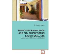 Khalid Al Tayya Symbolism Knowledge and City Perception in Saudi Soc (Tascabile)