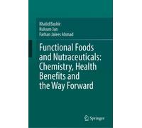 Khalid Bashir Functional Foods and Nutraceuticals: Chemistry, (Copertina rigida)