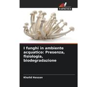 Khalid Hassan I funghi in ambiente acquatico (Tascabile)