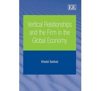 Khalid Sekkat Vertical Relationships and the Firm in the Glob (Copertina rigida)