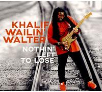Khalif "Wailin'" Walter – Nothin' Left To Lose