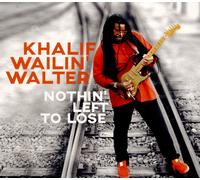 Khalif "Wailin'" Walter – Nothin' Left To Lose