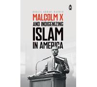 KHALIL ABDUR-RASHID MALCOLM X AND INDIGENIZING ISLAM IN AMERICA (Tascabile)