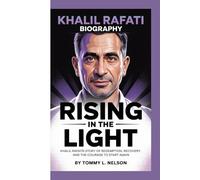 KHALIL RAFATI BIOGRAPHY: RISING IN THE LIGHT -: Khalil Rafati's Story Of Redemption, Recovery, And The Courage to Start Again