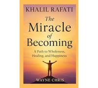 Khalil Rafati: The Miracle of Becoming: A Path to Wholeness, Healing, and Happiness