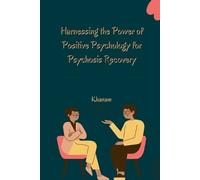Khanam Harnessing the Power of Positive Psychology for Psychosis Rec (Tascabile)