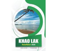 Khao Lak Reiseführer 2026: Entdecken Sie die thailändische Kultur, Küche, Strände, Geschichte und Festivals in Thailands Süden