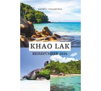 KHAO LAK REISEFÜHRER 2026: Entdecken Sie unberührte Strände in der Nähe von Phuket im Süden Thailands, entdecken Sie die Andamanenküste Asiens mit ... lebendiger Kultur und ruhigem Küsten-Luxus