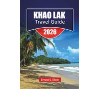 KHAO LAK TRAVEL GUIDE 2026: Discover Top Attraction, Beaches, Hidden Gems, Historic Landmarks, Travel Tips, and Unforgettable Vacation Experiences in Southern Thailand
