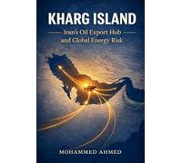 KHARG ISLAND: Iran’s Oil Export Hub and Global Energy Risk: 11