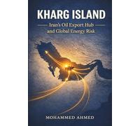 KHARG ISLAND: Iran’s Oil Export Hub and Global Energy Risk