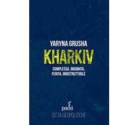 Kharkiv. Complessa, indomita, ferita, indistruttibile