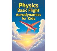 Khasan Laudry Physics Basic Flight and Aerodynamics for Kids (Tascabile)