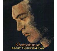 Khatsaturjan - Beast, Machine & Man