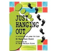 Khaya Dawn Klanot Just Hanging Out, A Collection of Poems for Kids (Tascabile)