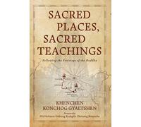 Sacred Places, Sacred Teachings: Following the Footsteps of the Buddha