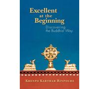 Khenpo Karthar Rinpoche Excellent at the Beginning (Tascabile)