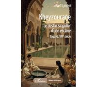Kheyzourane: Le destin singulier d’une esclave Bagdad, VIIIe siècle