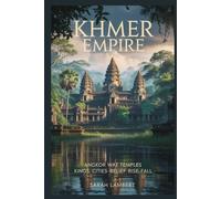 KHMER EMPIRE: Angkor Wat temples kings cities belief rise fall