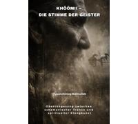 Khöömii - Die Stimme der Geister: Obertongesang zwischen schamanischer Trance und spiritueller Klangkunst