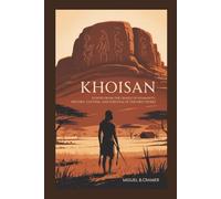 Khoisan: Echoes from the Cradle of Humanity: History, Culture, and Survival of the First People
