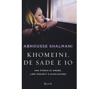 Khomeini, de Sade e io. Una storia di amore, libri proibiti e rivoluzione