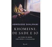 Khomeini, de Sade e io – Una storia di amore, libri proibiti e rivoluzione