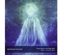 Patrick Allies Mother of God: Choral Music to the Virgin Mary (CD) Album