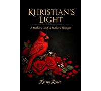 Khristian's Light: A Mother's Grief, A Mother's Strength